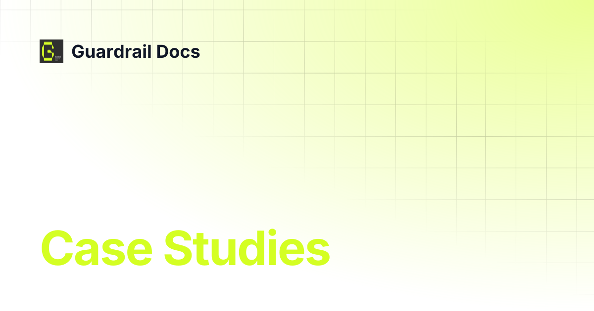 Case Studies | Guardrail Docs